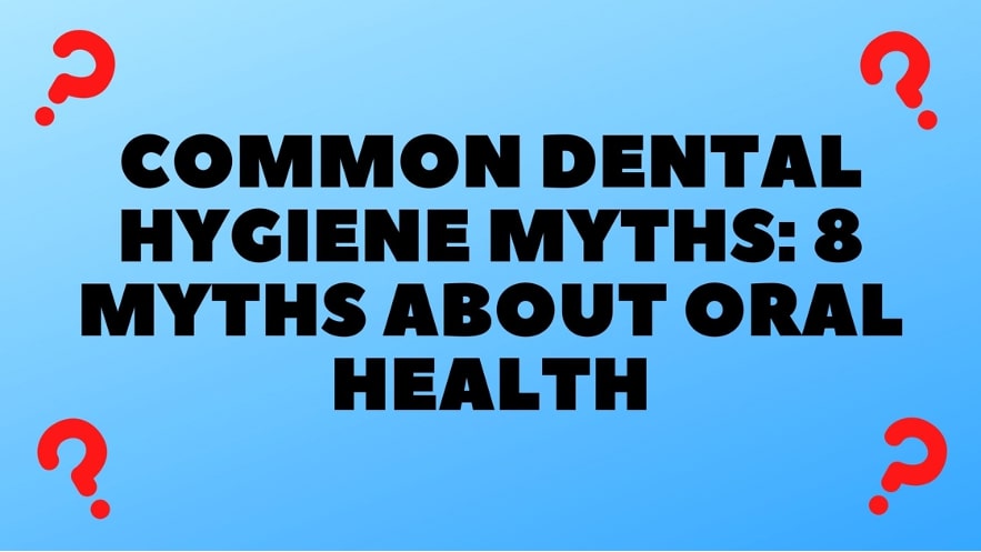 8 Myths About Oral Health
