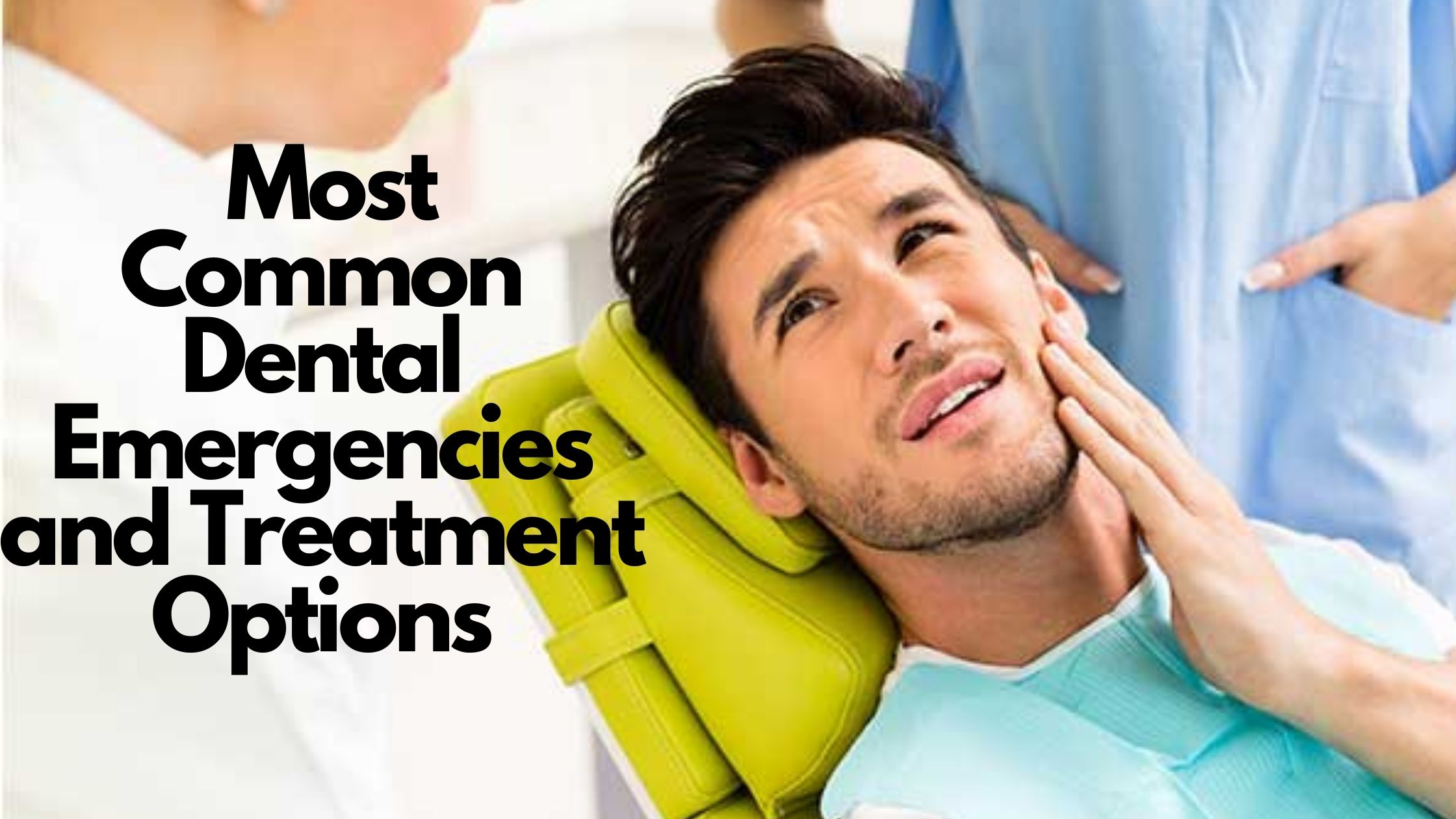 Most Common Dental Emergencies & Treatment Options