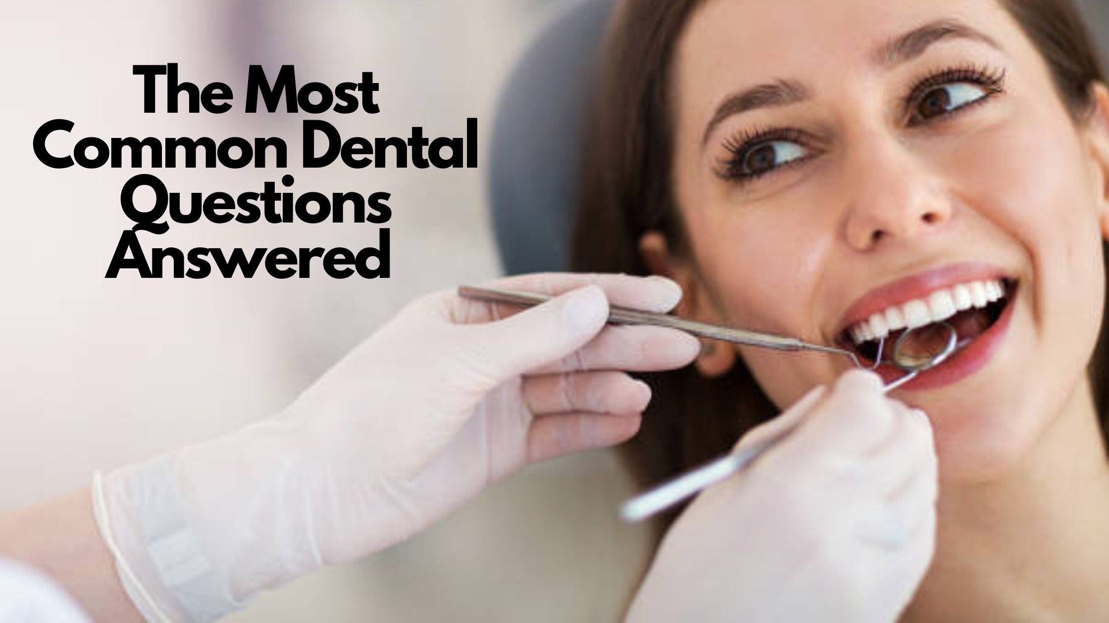 The Most Common Dental Questions Answered
