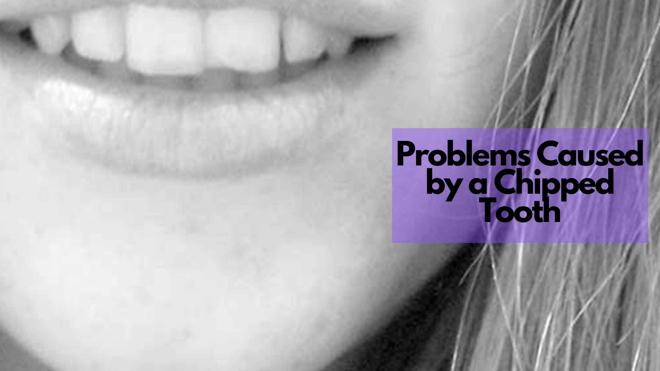 Problems Caused by a Chipped Tooth