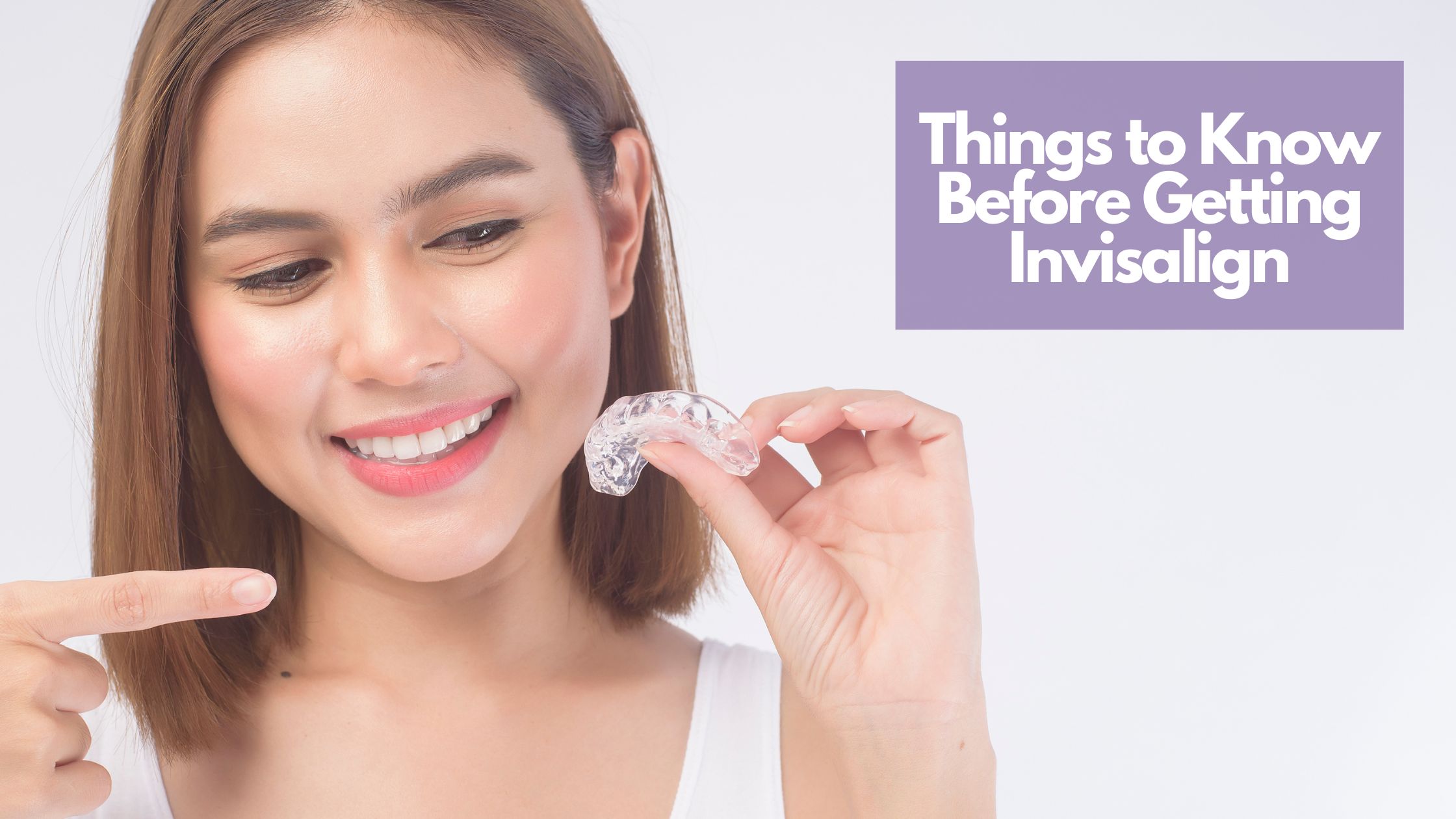 Things to Know Before Getting Invisalign