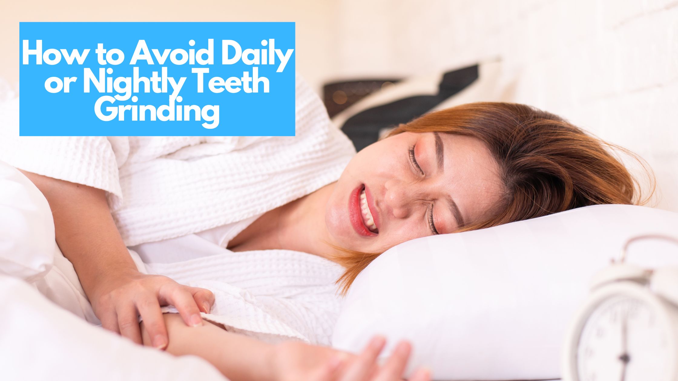 How to Avoid Daily or Nightly Teeth Grinding