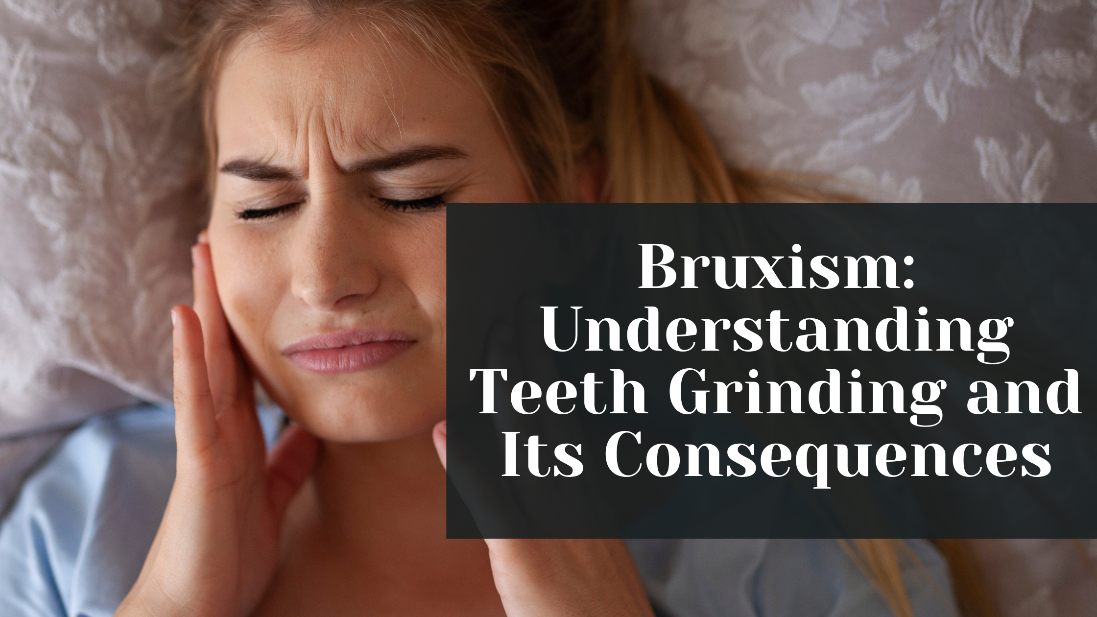 Bruxism: Understanding Teeth Grinding and Its Consequences