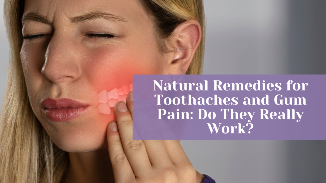 Natural Remedies for Toothaches and Gum Pain Do They Really Work