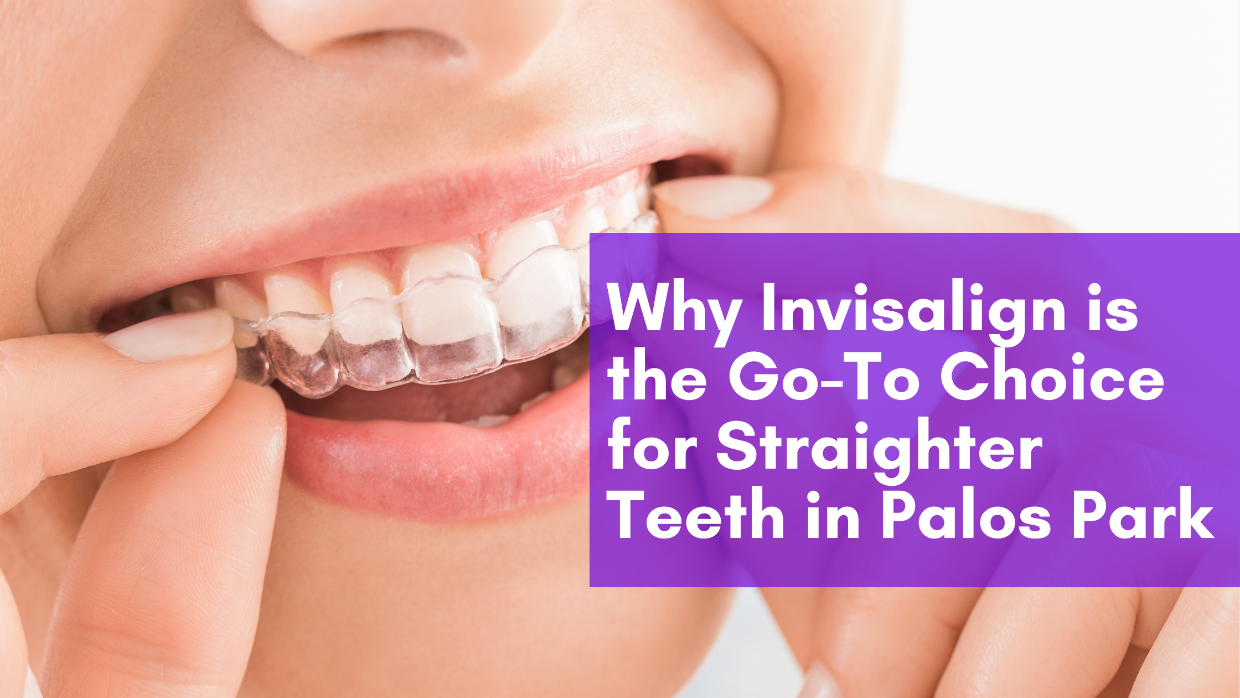 Why Invisalign is the Go-To Choice for Straighter Teeth in Palos Park